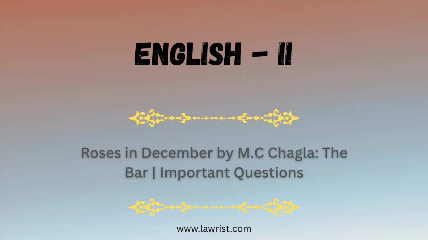 Roses in December by M.C Chagla: The Bar | Important Questions